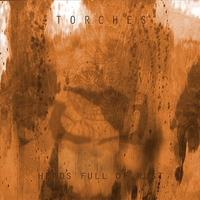 Torches/Heads Full Of Rust
